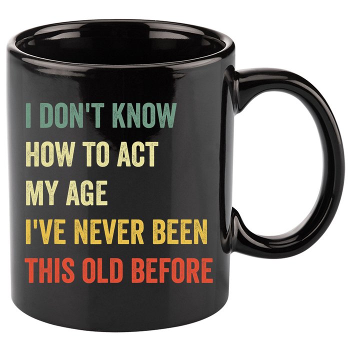 Funny Cool Saying Design I Dont Know How To Act My Age 11oz C Handle Ceramic Mug