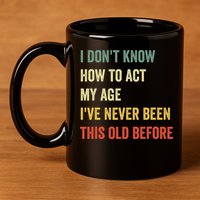 Funny Cool Saying Design I Dont Know How To Act My Age 11oz C Handle Ceramic Mug