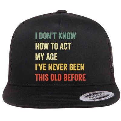 Funny Cool Saying Design I Dont Know How To Act My Age Flatbill Hat