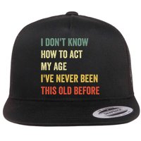 Funny Cool Saying Design I Dont Know How To Act My Age Flatbill Hat