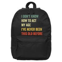 Funny Cool Saying Design I Dont Know How To Act My Age 16 in Basic Backpack