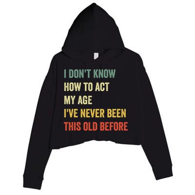 Funny Cool Saying Design I Dont Know How To Act My Age Crop Fleece Hoodie