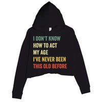 Funny Cool Saying Design I Dont Know How To Act My Age Crop Fleece Hoodie