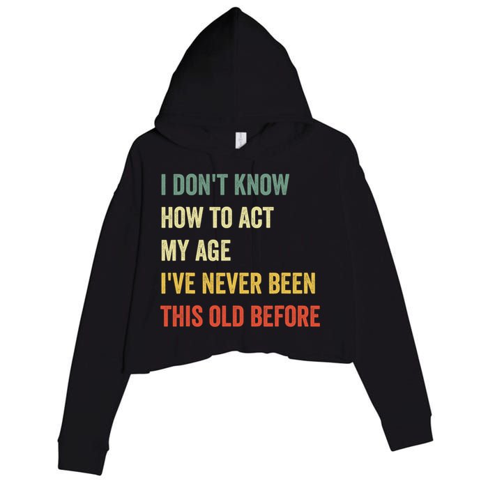 Funny Cool Saying Design I Dont Know How To Act My Age Crop Fleece Hoodie
