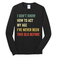 Funny Cool Saying Design I Dont Know How To Act My Age Tall Long Sleeve T-Shirt