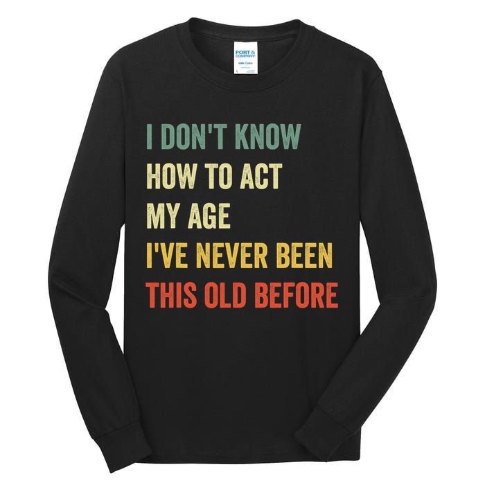 Funny Cool Saying Design I Dont Know How To Act My Age Tall Long Sleeve T-Shirt