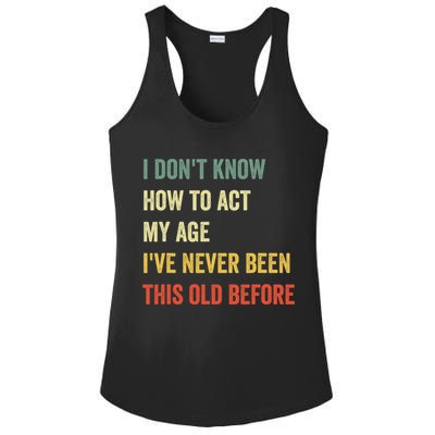 Funny Cool Saying Design I Dont Know How To Act My Age Ladies PosiCharge Competitor Racerback Tank