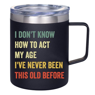 Funny Cool Saying Design I Dont Know How To Act My Age 12oz Stainless Steel Coffee Mug