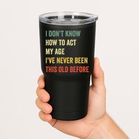 Funny Cool Saying Design I Dont Know How To Act My Age Tumbler