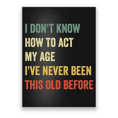 Funny Cool Saying Design I Dont Know How To Act My Age Poster