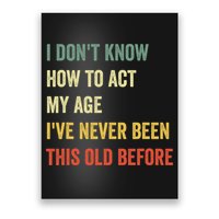 Funny Cool Saying Design I Dont Know How To Act My Age Poster