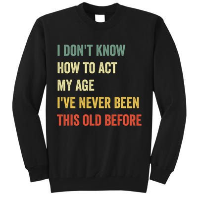 Funny Cool Saying Design I Dont Know How To Act My Age Tall Sweatshirt