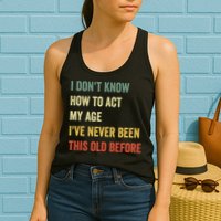 Funny Cool Saying Design I Dont Know How To Act My Age Womens Tank Top