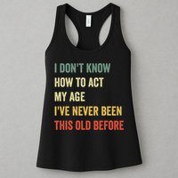Funny Cool Saying Design I Dont Know How To Act My Age Womens Tank Top