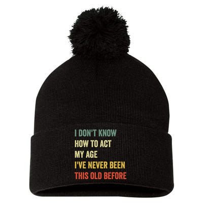 Funny Cool Saying Design I Dont Know How To Act My Age Pom Pom 12in Knit Beanie