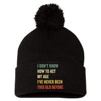 Funny Cool Saying Design I Dont Know How To Act My Age Pom Pom 12in Knit Beanie