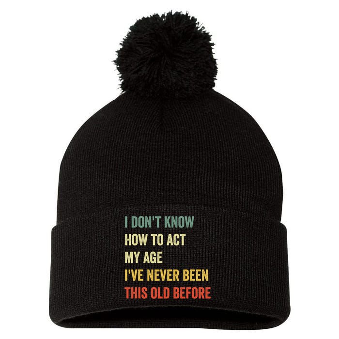 Funny Cool Saying Design I Dont Know How To Act My Age Pom Pom 12in Knit Beanie