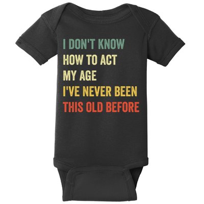 Funny Cool Saying Design I Dont Know How To Act My Age Baby Bodysuit