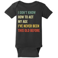 Funny Cool Saying Design I Dont Know How To Act My Age Baby Bodysuit