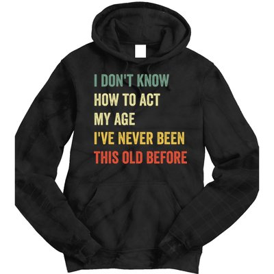 Funny Cool Saying Design I Dont Know How To Act My Age Tie Dye Hoodie