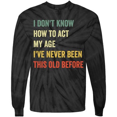 Funny Cool Saying Design I Dont Know How To Act My Age Tie-Dye Long Sleeve Shirt