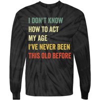 Funny Cool Saying Design I Dont Know How To Act My Age Tie-Dye Long Sleeve Shirt