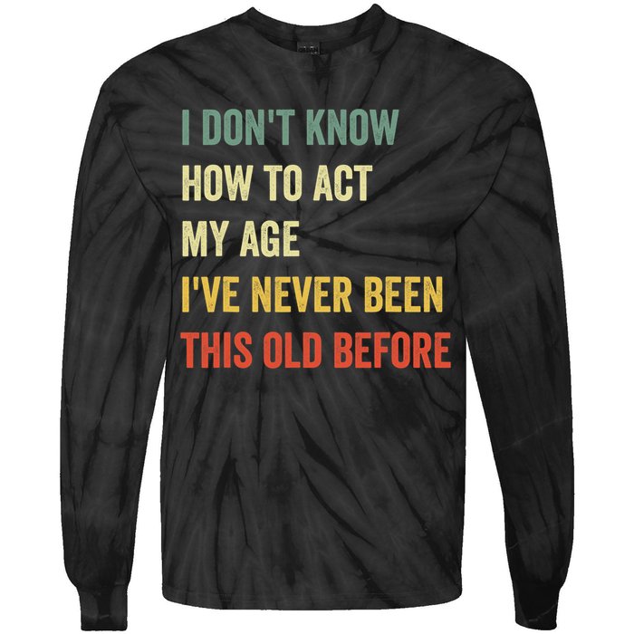 Funny Cool Saying Design I Dont Know How To Act My Age Tie-Dye Long Sleeve Shirt