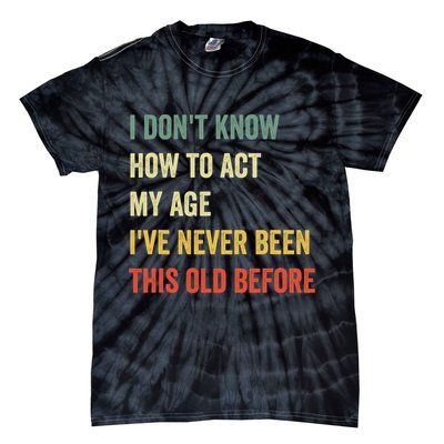 Funny Cool Saying Design I Dont Know How To Act My Age Tie-Dye T-Shirt