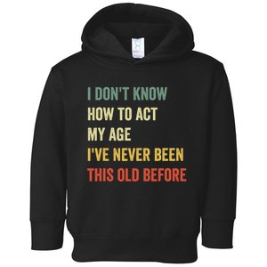 Funny Cool Saying Design I Dont Know How To Act My Age Toddler Hoodie