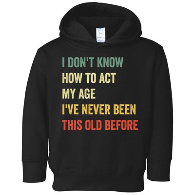 Funny Cool Saying Design I Dont Know How To Act My Age Toddler Hoodie