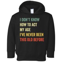 Funny Cool Saying Design I Dont Know How To Act My Age Toddler Hoodie