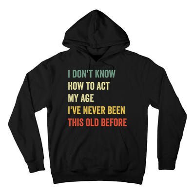 Funny Cool Saying Design I Dont Know How To Act My Age Tall Hoodie
