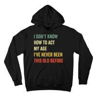 Funny Cool Saying Design I Dont Know How To Act My Age Tall Hoodie