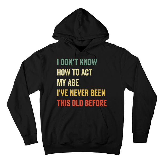 Funny Cool Saying Design I Dont Know How To Act My Age Tall Hoodie