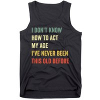 Funny Cool Saying Design I Dont Know How To Act My Age Tank Top