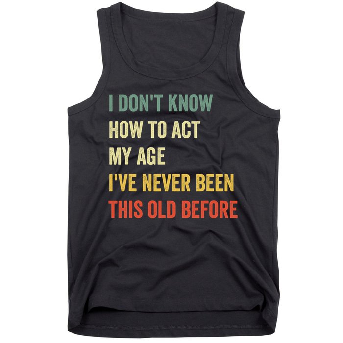 Funny Cool Saying Design I Dont Know How To Act My Age Tank Top