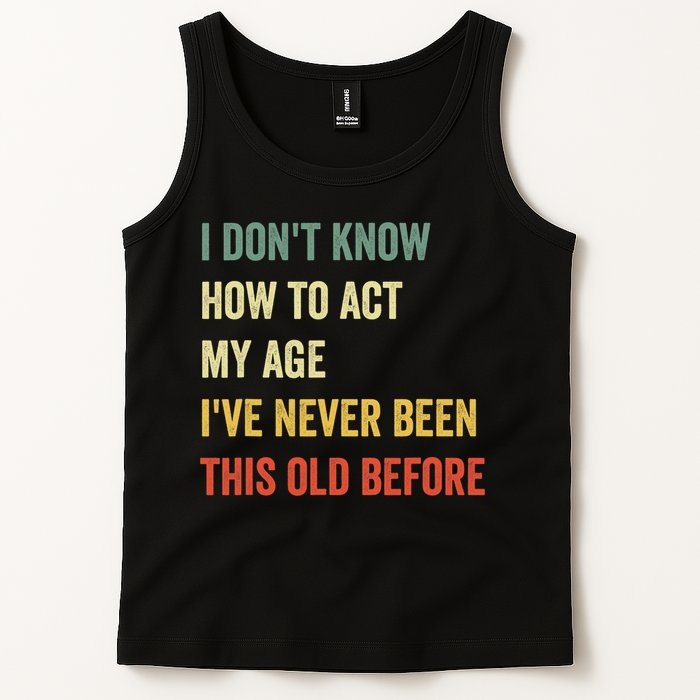 Funny Cool Saying Design I Dont Know How To Act My Age Tank Top