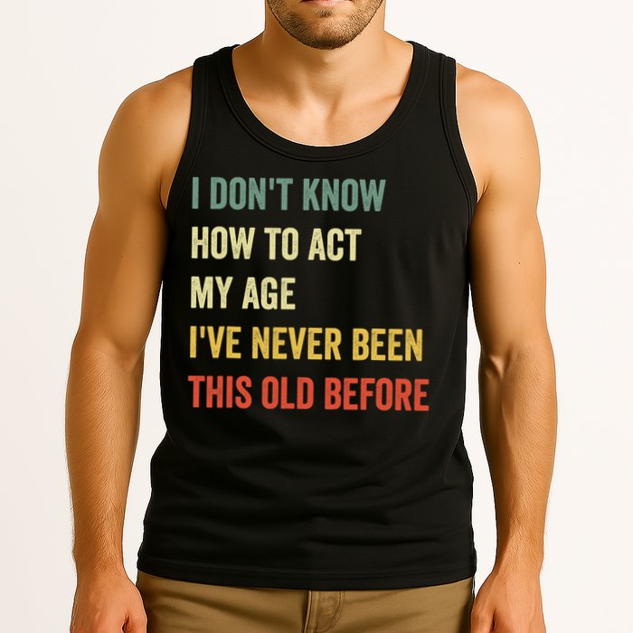 Funny Cool Saying Design I Dont Know How To Act My Age Tank Top