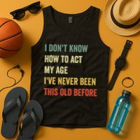 Funny Cool Saying Design I Dont Know How To Act My Age Tank Top