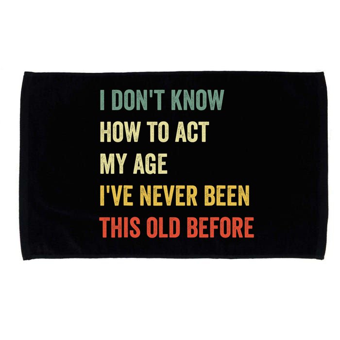 Funny Cool Saying Design I Dont Know How To Act My Age Microfiber Hand Towel