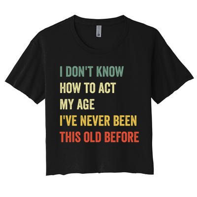 Funny Cool Saying Design I Dont Know How To Act My Age Crop Top