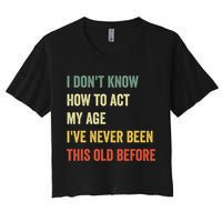 Funny Cool Saying Design I Dont Know How To Act My Age Crop Top