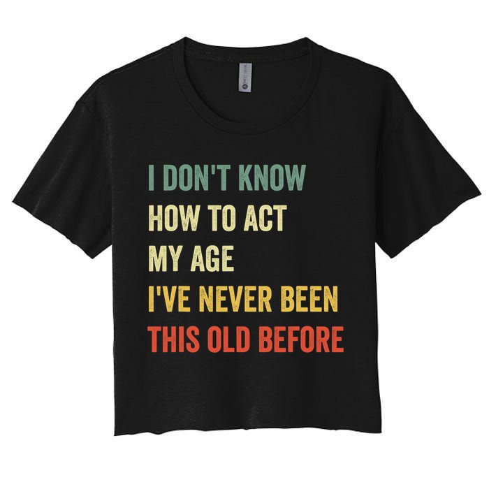 Funny Cool Saying Design I Dont Know How To Act My Age Crop Top