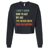 Funny Cool Saying Design I Dont Know How To Act My Age Cropped Pullover Crew