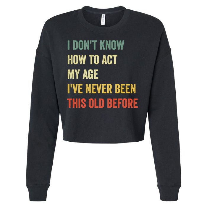 Funny Cool Saying Design I Dont Know How To Act My Age Cropped Pullover Crew