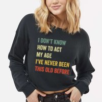 Funny Cool Saying Design I Dont Know How To Act My Age Cropped Pullover Crew