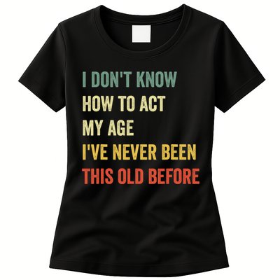 Funny Cool Saying Design I Dont Know How To Act My Age Womens T-Shirt