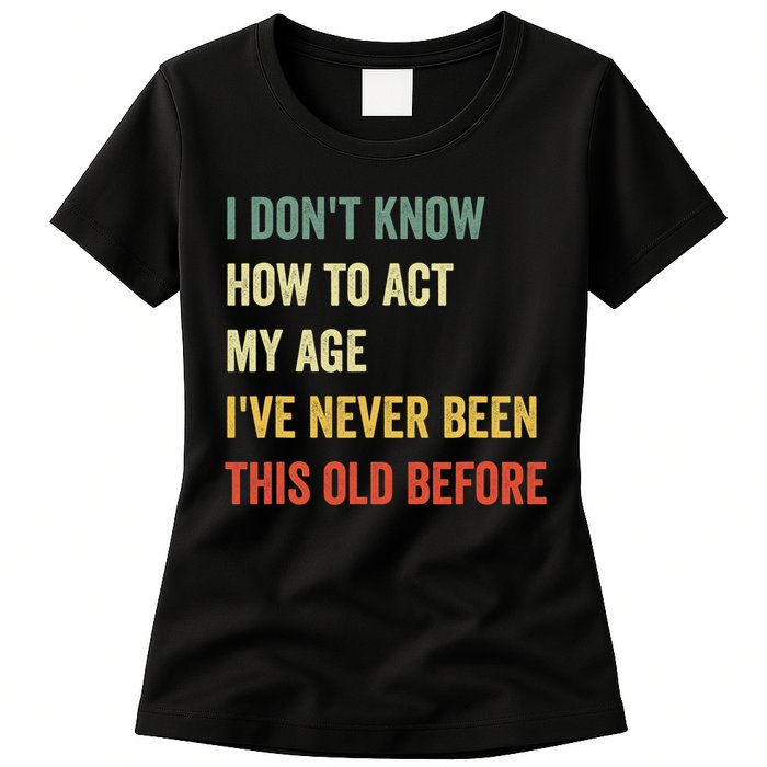 Funny Cool Saying Design I Dont Know How To Act My Age Womens T-Shirt