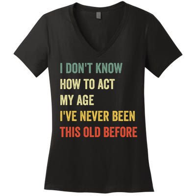 Funny Cool Saying Design I Dont Know How To Act My Age Women's V-Neck T-Shirt