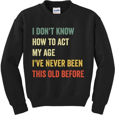 Funny Cool Saying Design I Dont Know How To Act My Age Kids Sweatshirt
